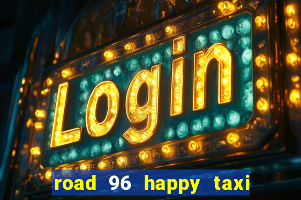 road 96 happy taxi security call password